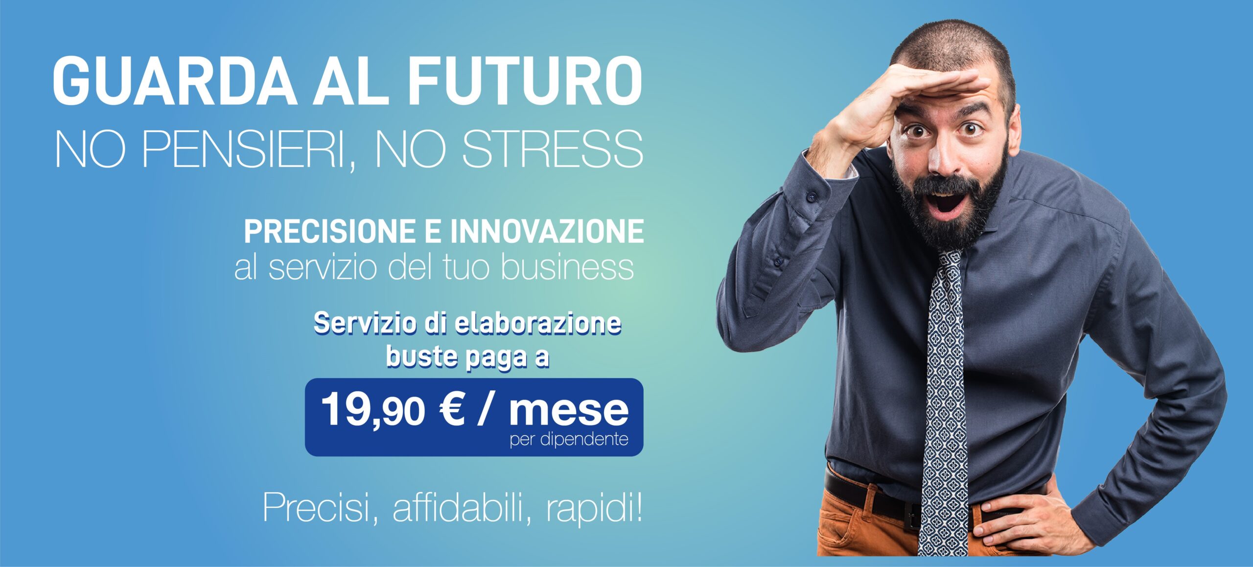 Banner promozionale con sfondo sfumato azzurro-verde. A destra c’è un uomo con barba e capelli rasati, camicia blu e cravatta fantasia, che guarda in avanti con espressione sorpresa, una mano sulla fronte come per scrutare il futuro e l’altra sul fianco.